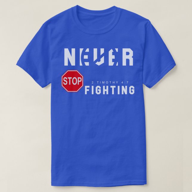 Never Stop Fighting T-Shirt (Design Front)