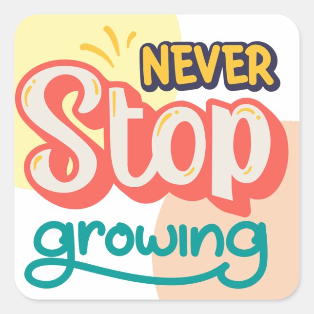 Never stop growing motivational self esteem quotes square sticker (Front)