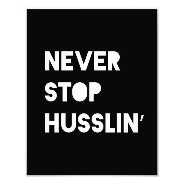Never Stop Husslin Inspirational Quote Black White Photo Print (Front)