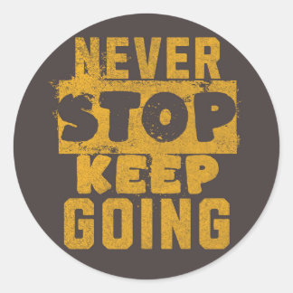 Never Stop Keep Going Classic Round Sticker