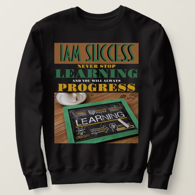 NEVER STOP LEARNING SWEATSHIRT (Design Front)
