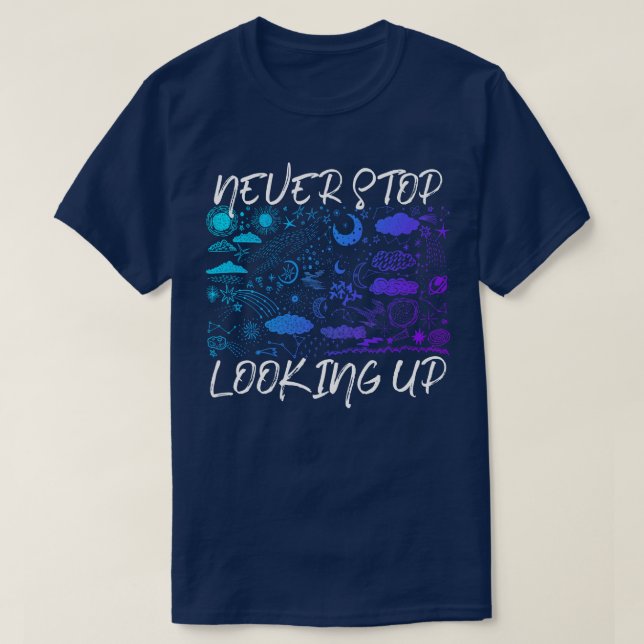 Never Stop Looking Up Galaxy Astronomy T-Shirt (Design Front)