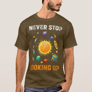 Never Stop Looking Up Solar Space Science T-Shirt