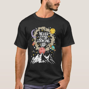 Never Stop Looking Up - Stars Stargazing Astrology T-Shirt