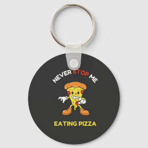 Never stop me eating pizza keychain
