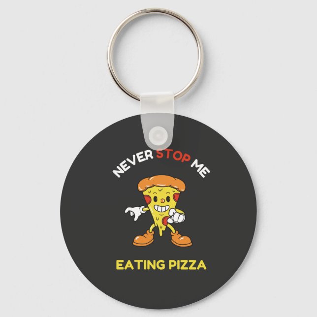 Never stop me eating pizza keychain (Front)