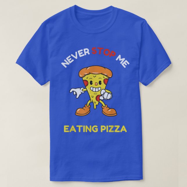 Never stop me eating pizza T-Shirt (Design Front)