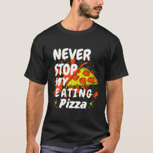 Never Stop Me Eating Pizza T-Shirt