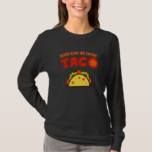 Never Stop Me Eating Taco T-Shirt
