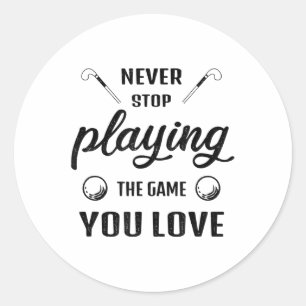Never Stop Playing The Game You Love Field Hockey  Classic Round Sticker