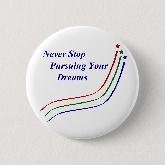 Never Stop Pursuing Your Dreams 2 Inch Round Button (Front)
