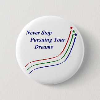 Never Stop Pursuing Your Dreams 2 Inch Round Button
