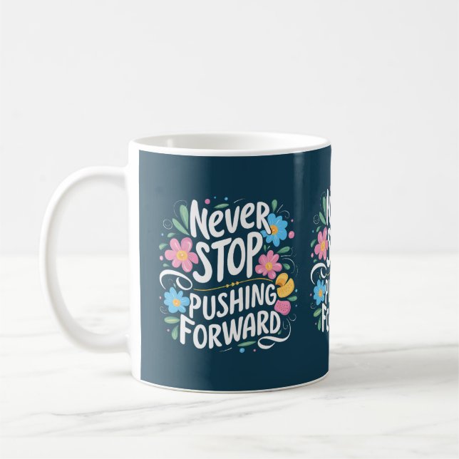 Never Stop Pushing Forward Floral Typography Coffee Mug (Left)