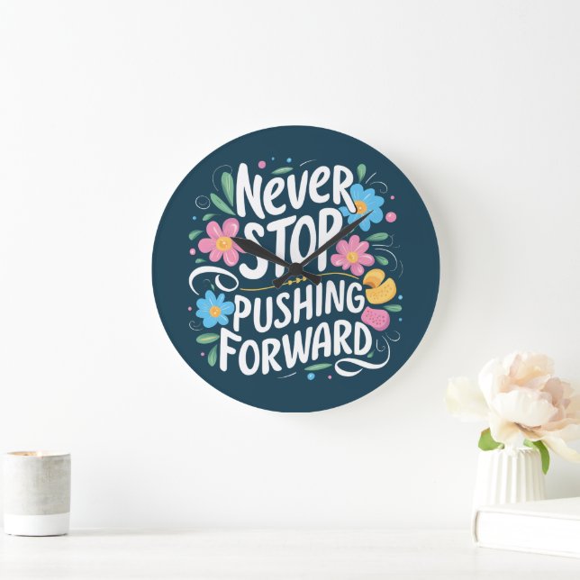 Never Stop Pushing Forward Floral Typography Large Clock (Home)