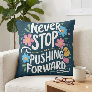 Never Stop Pushing Forward Floral Typography Throw Pillow