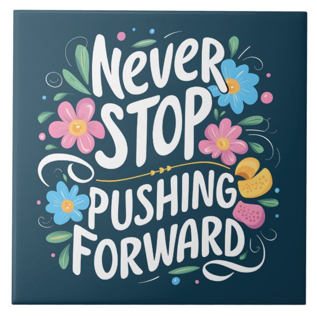 Never Stop Pushing Forward Floral Typography Tile (Front)