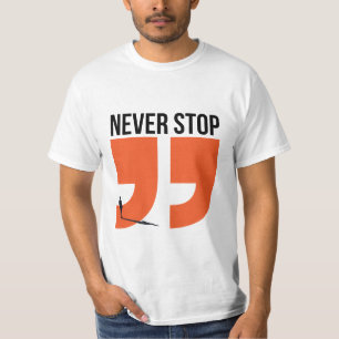 never stop T-Shirt