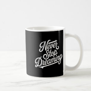 Never Stop Women Dreaming Motivational Men Kids  Coffee Mug