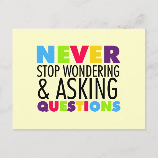 Never Stop Wondering and Asking Questions Postcard (Front)
