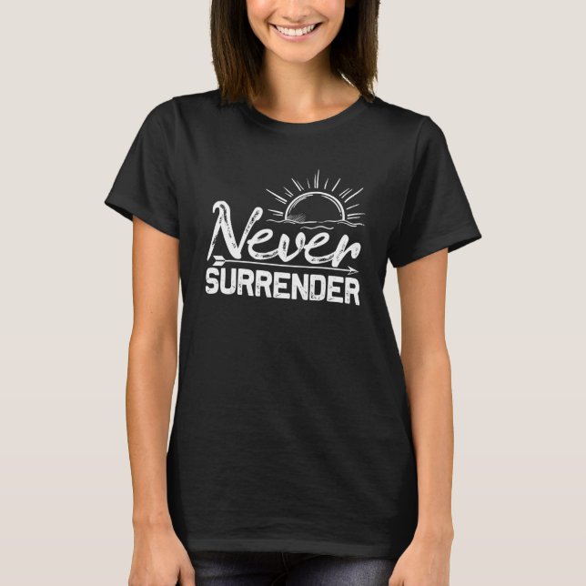 Never Surrender  Inspirational T-Shirt (Front)
