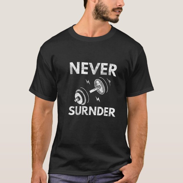 Never Surrender - Motivational Fitness Typography T-Shirt (Front)