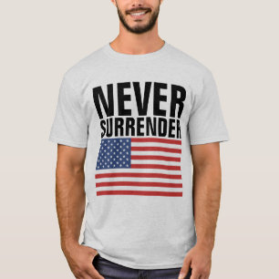NEVER SURRENDER PATRIOTIC PATRIOT T-SHIRTS