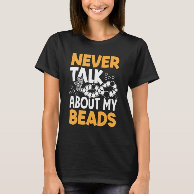 Never Talk About My Beads Beadwork Sewing Needle A T-Shirt (Front)