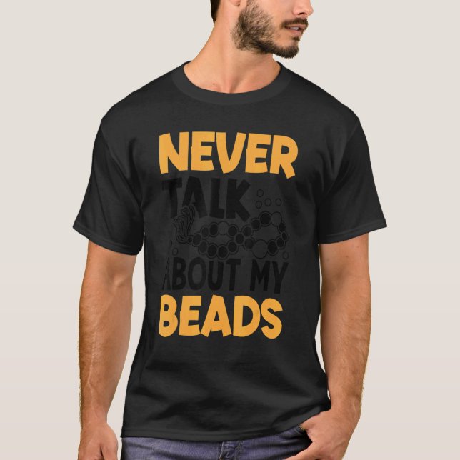 Never Talk About My Beads Beadwork Sewing Needle A T-Shirt (Front)