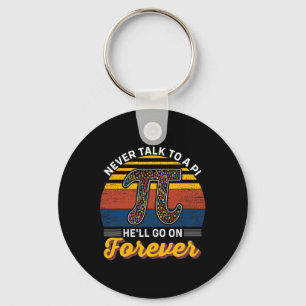 Never Talk To A Pi He'll Go No Forever Pi Day Math Keychain