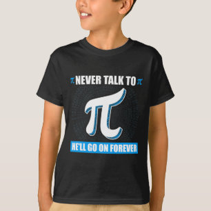 Never Talk To Pi Pi Happy Pi Day Math  T-Shirt