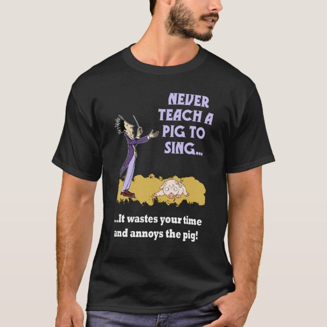 Never Teach A Pig To Sing Mens Dark Shirt (Front)