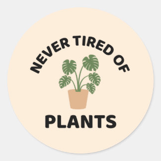 Never tired of plants funny plant  classic round sticker