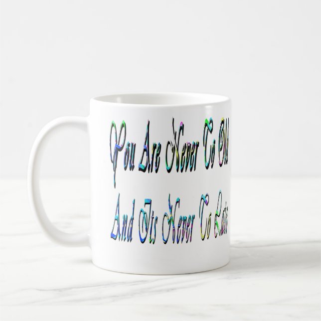 Never To Old, Birthday Motivational, Coffee Mug (Left)