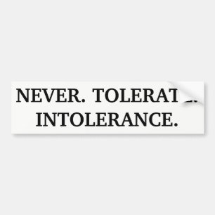 Never Tolerate Intolerance Bumper Sticker