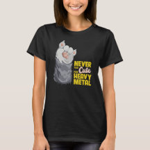 Never too cute for heavy metal T-shirt