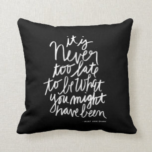 Never too Late Pillow   black and white quote