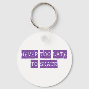 never too late to skate keychain