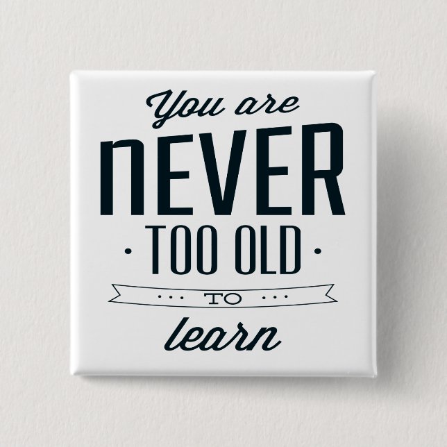 Never Too Late Too Learn 2 Inch Square Button (Front)