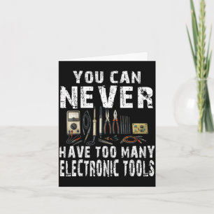 Never too many electronic tools funny engineer  card