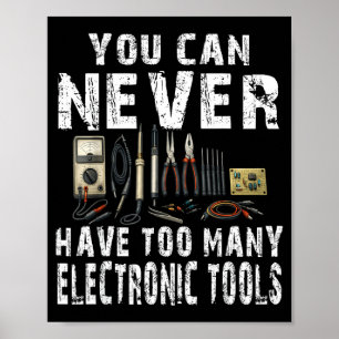 Never too many electronic tools funny engineer poster