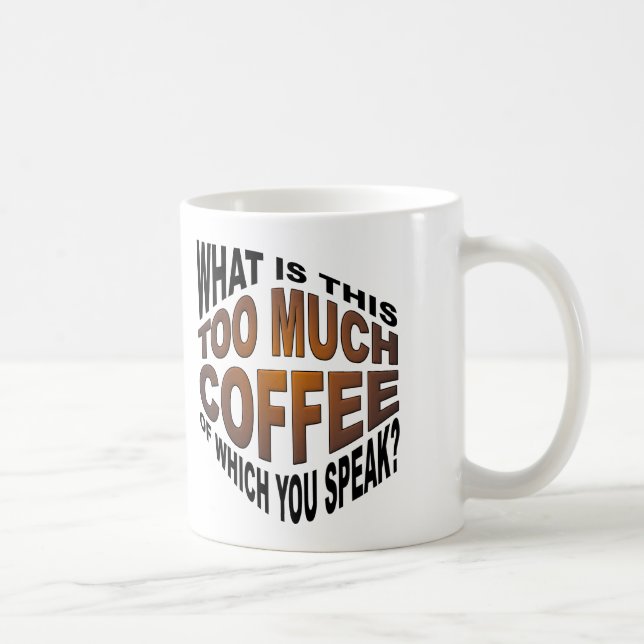 Never Too Much Coffee Funny Mug (Right)