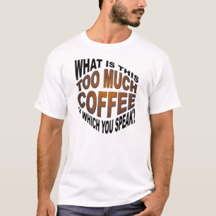 Never Too Much Coffee Funny T-shirt