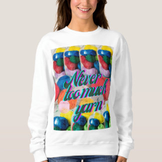 Never too much Yarn    T-Shirt Sweatshirt
