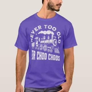Never Too Old For Choo Choos Retro Vintage Steam T T-Shirt