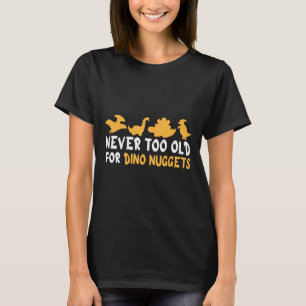 Never Too Old For Dino Nuggets Funny Vintage Chick T-Shirt