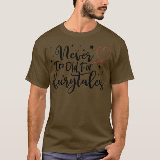 Never Too Old for Fairytales Shirt,Womens Birthday T-Shirt