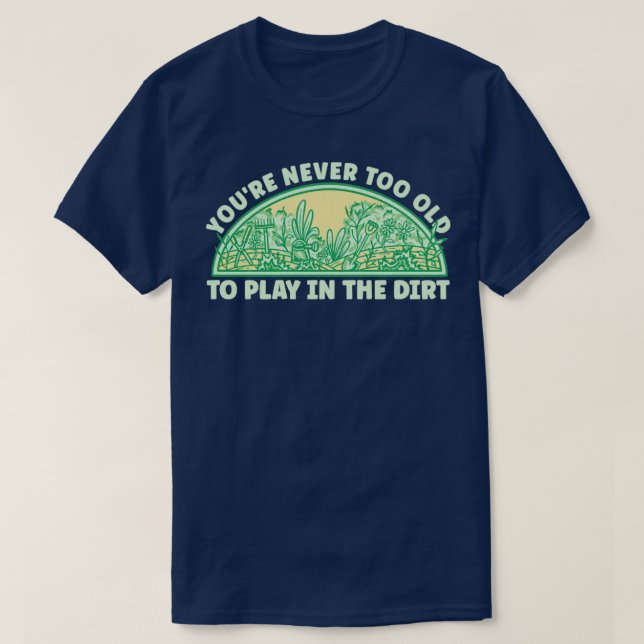 Never Too Old Gardening T-Shirt (Design Front)