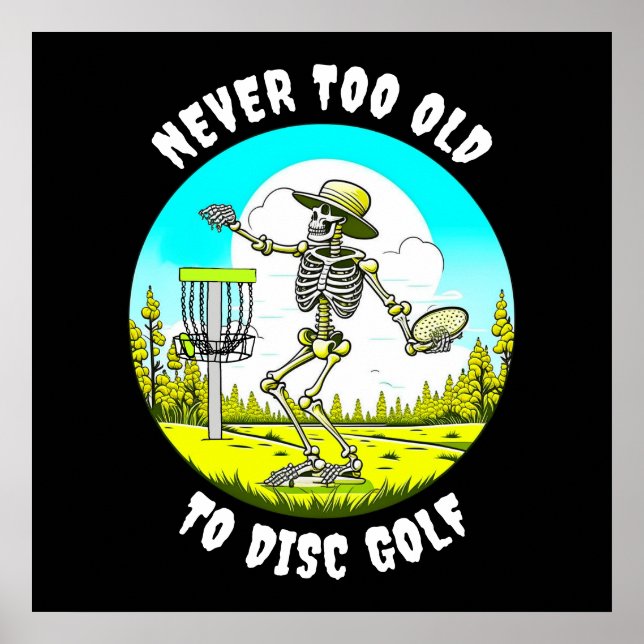 Never Too Old to Disc Golf | Skeleton Throwing Poster (Front)
