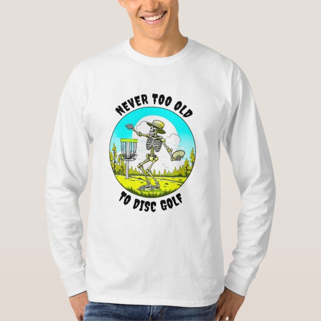 Never Too Old to Disc Golf | Skeleton Throwing T-Shirt (Front)