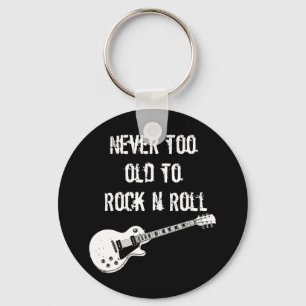 Never Too Old To Rock N Roll (dark) Keychain